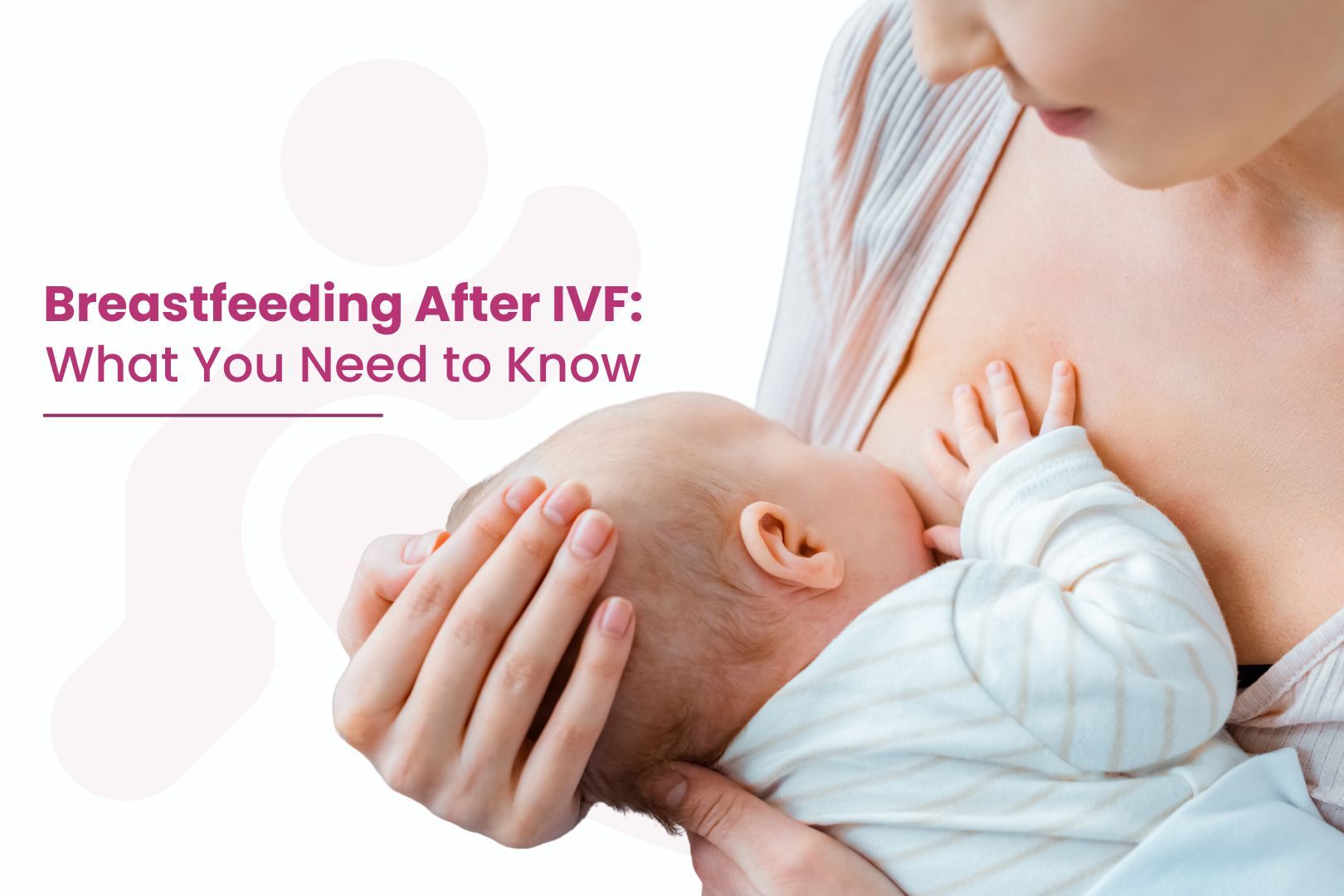 Breastfeeding After IVF: What You Need to Know