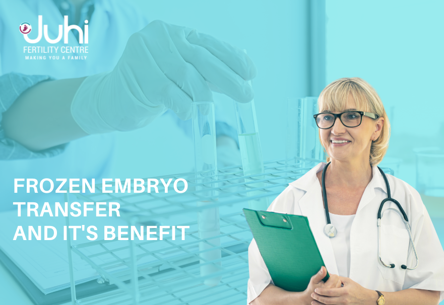 Frozen Embryo Transfer And Its Benefits