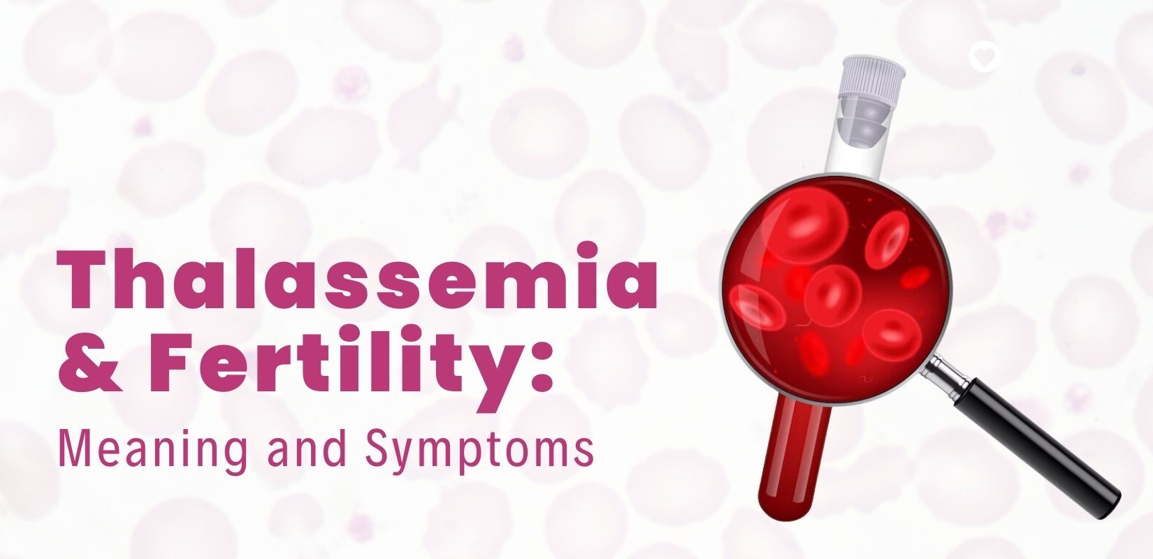 Thalassemia & Fertility: Meaning and Symptoms