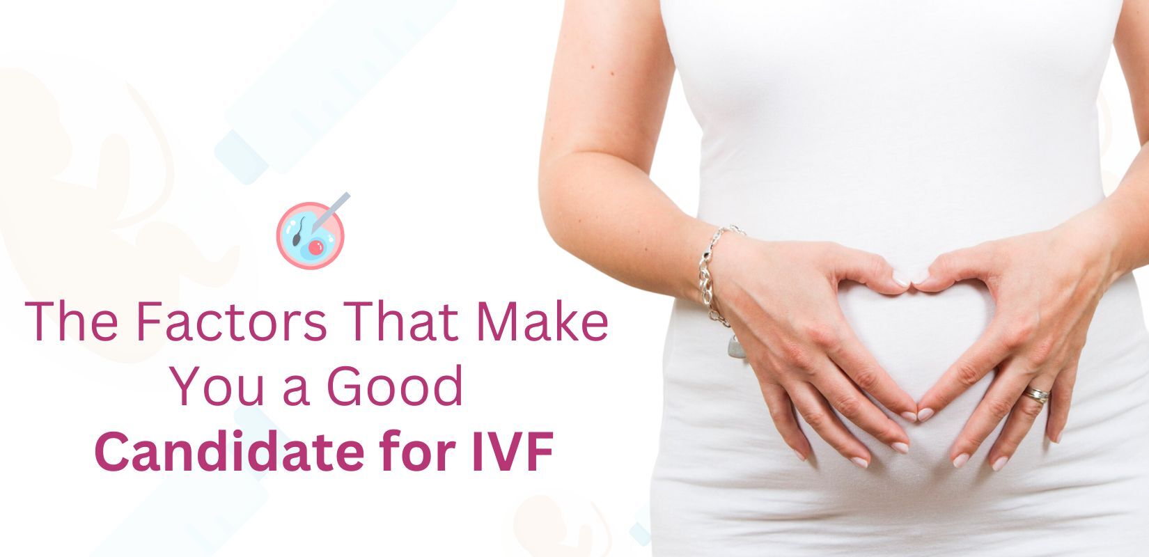 The Factors That Make You a Good Candidate for IVF