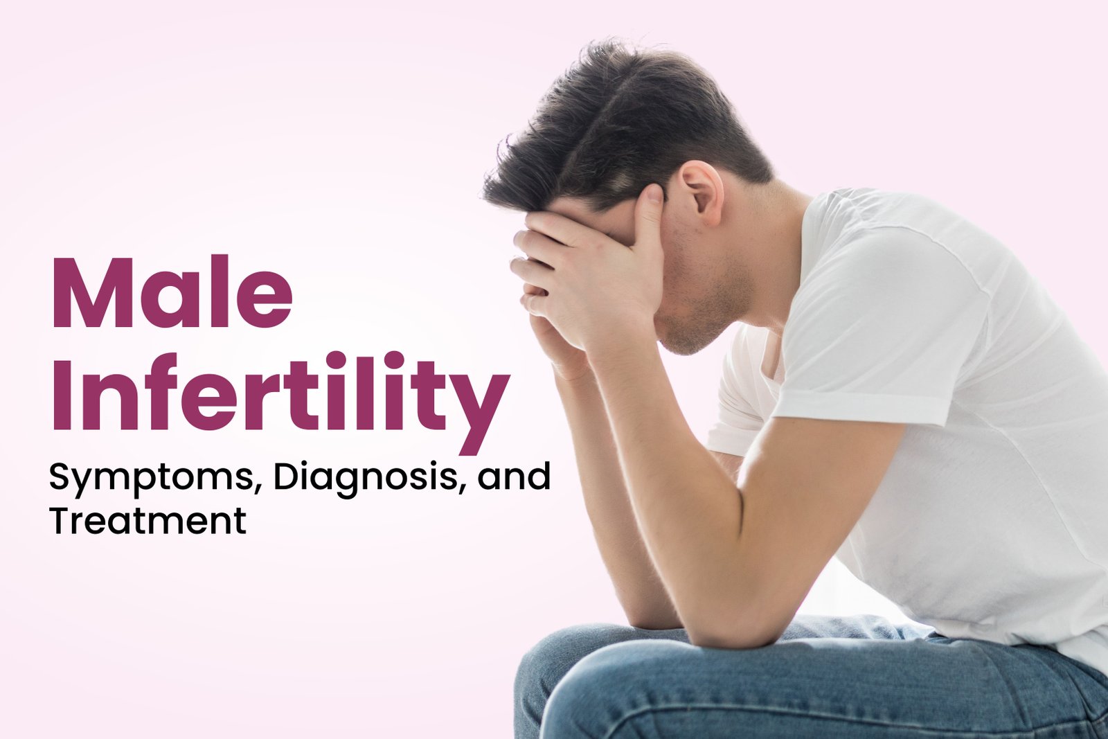 Facts Related to Male Infertility: Symptoms, Diagnosis, and Treatment