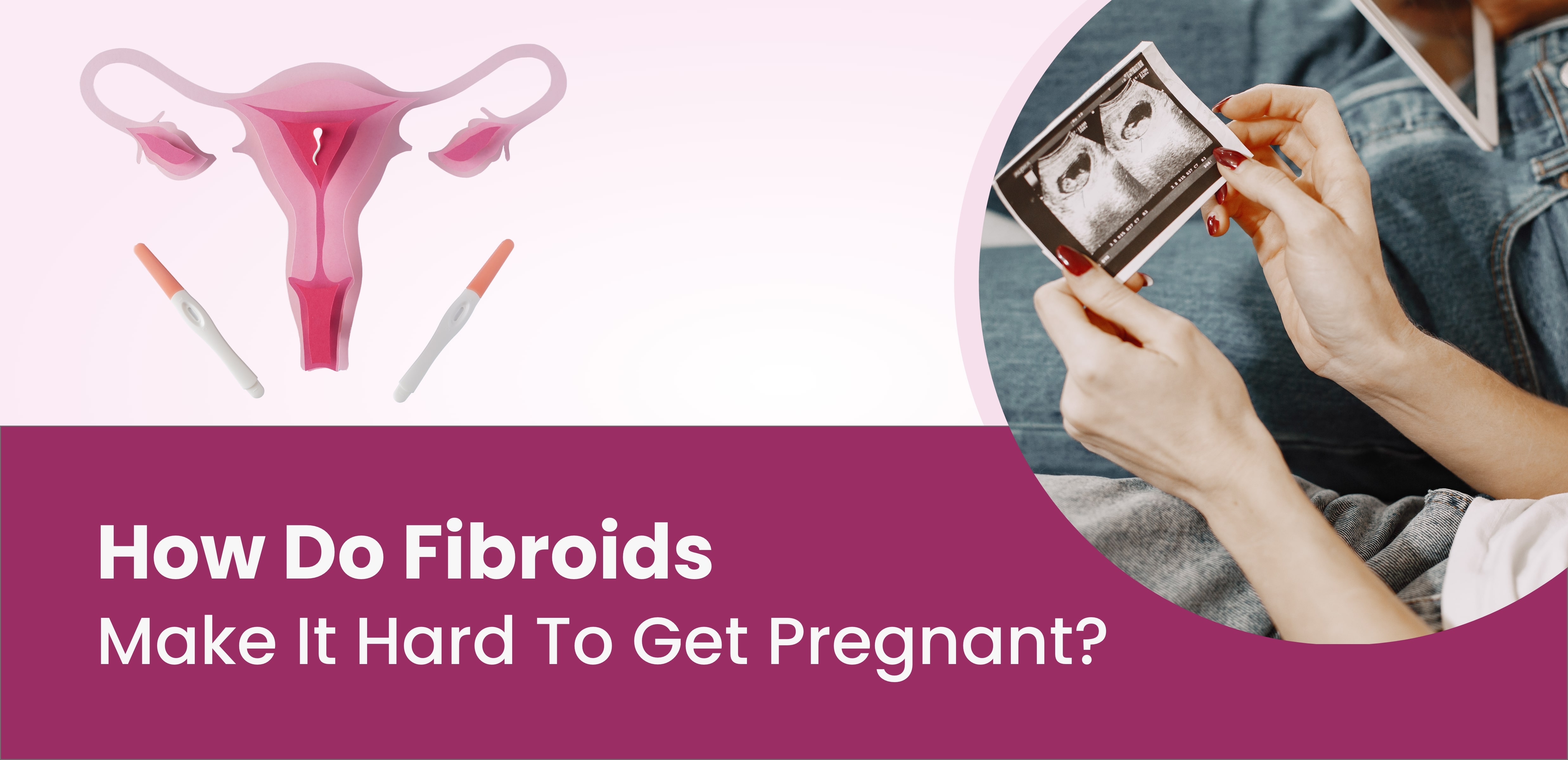 How do fibroids make it hard to get pregnant?
